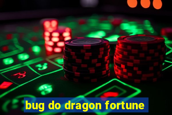 bug do dragon fortune